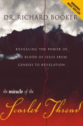 book The Miracle of the Scarlet Thread: Revealing the Power of the Blood of Jesus from Genesis to Revelation