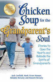 book Chicken Soup for the Grandparent's Soul: Stories to Open the Hearts and Rekindle the Spirits of Grandparents