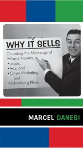 book Why It Sells: Decoding the Meanings of Brand Names, Logos, Ads, and Other Marketing and Advertising Ploys