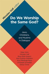 book Do We Worship the Same God?: Jews, Christians, and Muslims in Dialogue