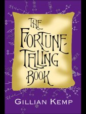 book The Fortune-Telling Book: Reading Crystal Balls, Tea Leaves, Playing Cards, and Everyday Omens of Love and Luck