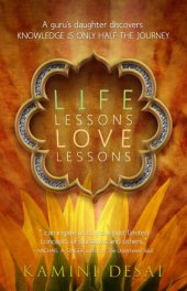 book Life Lessons Love Lessons: A Guru's Daughter Discovers Knowledge Is Only Half the Journey