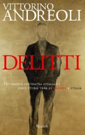 book Delitti. Un grande psichiatra indaga su dieci storie vere di crimine e follia