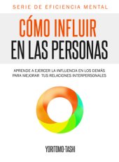 book Cómo influir en las personas: Aprende a ejercer la influencia en los demás para mejorar tus relaciones interpersonales