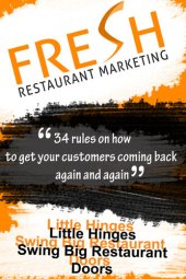 book Fresh Restaurant Marketing: 34 Rules On How To Get Your Customers Coming Back Again And Again