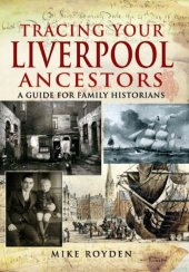 book Tracing Your Liverpool Ancestors: A Guide for Family Historians