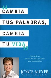 book Cambia Tus Palabras, Cambia Tu Vida: Entender el Poder de Cada Palabra que Dices