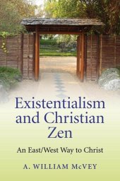 book Existentialism and Christian Zen: An East/West Way to Christ