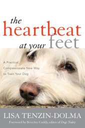 book The Heartbeat at Your Feet: A Practical, Compassionate New Way to Train Your Dog