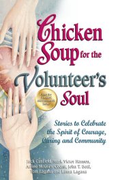 book Chicken Soup for the Volunteer's Soul: Stories to Celebrate the Spirit of Courage, Caring and Community