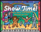 book Show Time!: Music, Dance, and Drama Activities for Kids