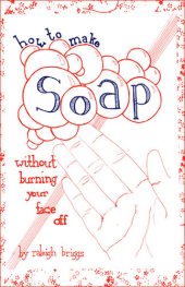 book How To Make Soap: Without Burning Your Face Off