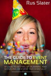 book The Guide to Event Management: A Guide to Setting Up, Planning and Managing an Event Successfully