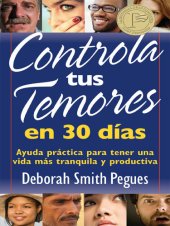 book Controla Tus Temores En 30 Días: Ayuda Práctica Para Tener Una Vida Más Tranquila Y Productiva