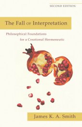 book The Fall of Interpretation: Philosophical Foundations for a Creational Hermeneutic