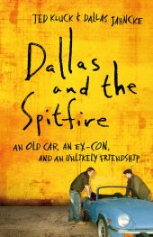 book Dallas and the Spitfire: An Old Car, an Ex-Con, and an Unlikely Friendship