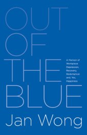 book Out of the Blue: a Memoir of Workplace Depression, Recovery, Redemption and, Yes, Happiness