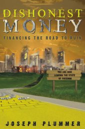 book Dishonest Money: Financing the Road to Ruin