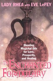 book The Enchanted Formulary: Blending Magickal Oils for Love, Prosperity, and Healing