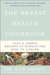 book The Breast Health Cookbook: Fast and Simple Recipes to Reduce the Risk of Cancer