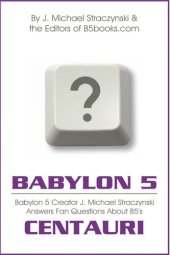 book Babylon 5 Asked & Answered: Centauri Excerpt--B5 Creator J. Michael Straczynski Answers 5,296 Questions About Babylon 5