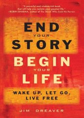 book End Your Story, Begin Your Life: Wake Up, Let Go, Live Free