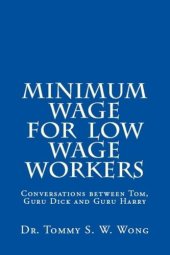 book Minimum Wage for Low Wage Workers: Conversations between Tom, Guru Dick and Guru Harry