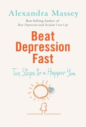 book Beat Depression Fast: 10 Steps to a Happier You Using Positive Psychology