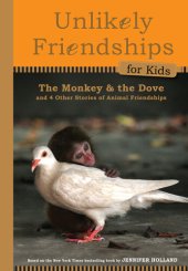 book Unlikely Friendships for Kids: The Monkey & the Dove: And Four Other Stories of Animal Friendships