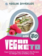 book Vegan Keto: 80+ Super Delicious Vegan Ketogenic Diet Recipes For Weight Loss & Healthy Living