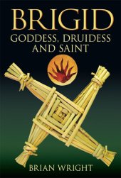 book Brigid: Goddess, Druidess and Saint