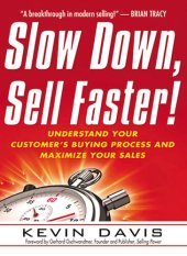 book Slow Down, Sell Faster!: Understand Your Customer's Buying Process and Maximize Your Sales