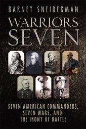 book Warriors Seven: Seven American Commanders, Seven Wars, and the Irony of Battle