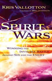 book Spirit Wars: Winning the Invisible Battle Against Sin and the Enemy