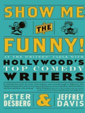 book Show Me the Funny!: At the Writers' Table with Hollywood's Top Comedy Writers