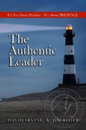 book The Authentic Leader: It's About Presence, Not Position