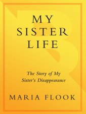 book My Sister Life: The Story of My Sister's Disappearance