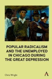 book Popular Radicalism and the Unemployed in Chicago during the Great Depression