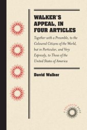 book Walker's Appeal, in Four Articles: Together with a Preamble, to the Coloured Citizens of the World, but in Particular, and Very Expressly, to Those of the United States of America