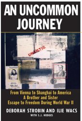 book An Uncommon Journey: From Vienna to Shanghai to America - A Brother and Sister Escape to Freedom During World War II