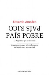 book País rico, país pobre: La Argentina que no miramos. Un propuesta para salir de la trampa de la pobreza