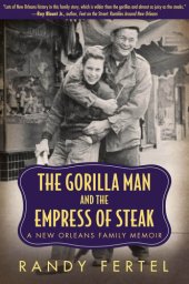 book The Gorilla Man and the Empress of Steak: A New Orleans Family Memoir