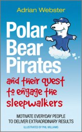 book Polar Bear Pirates and Their Quest to Engage the Sleepwalkers: Motivate Everyday People to Deliver Extraordinary Results