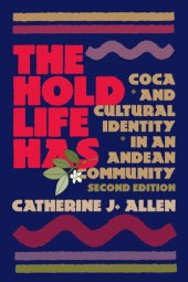 book The Hold Life Has: Coca and Cultural Identity in an Andean Community