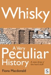 book Whisky, A Very Peculiar History: A Wee Drop O' the Hard Stuff