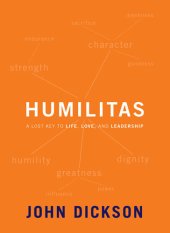 book Humilitas: A Lost Key to Life, Love, and Leadership