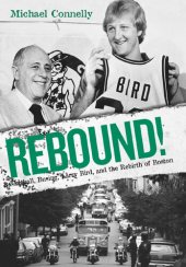 book Rebound!: Basketball, Busing, Larry Bird, and the Rebirth of Boston