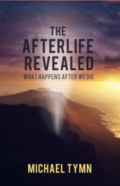 book The Afterlife Revealed: What Happens After We Die