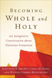 book Becoming Whole and Holy: An Integrative Conversation about Christian Formation