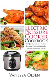 book Electric Pressure Cooker Cookbook-60 Quick, Easy, and Healthy Pressure Cooker Recipes for Electric Pressure Cookers